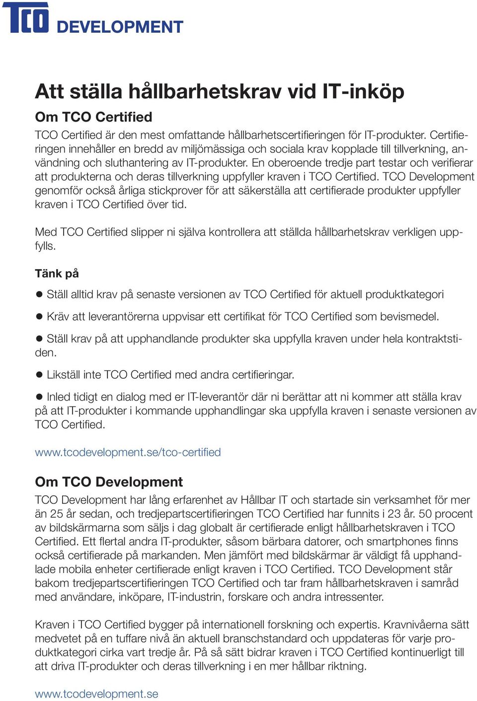 En oberoende tredje part testar och verifierar att produkterna och deras tillverkning uppfyller kraven i TCO Certified.