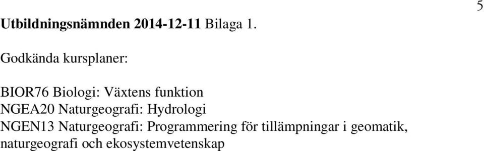 NGEA20 Naturgeografi: Hydrologi NGEN13 Naturgeografi: