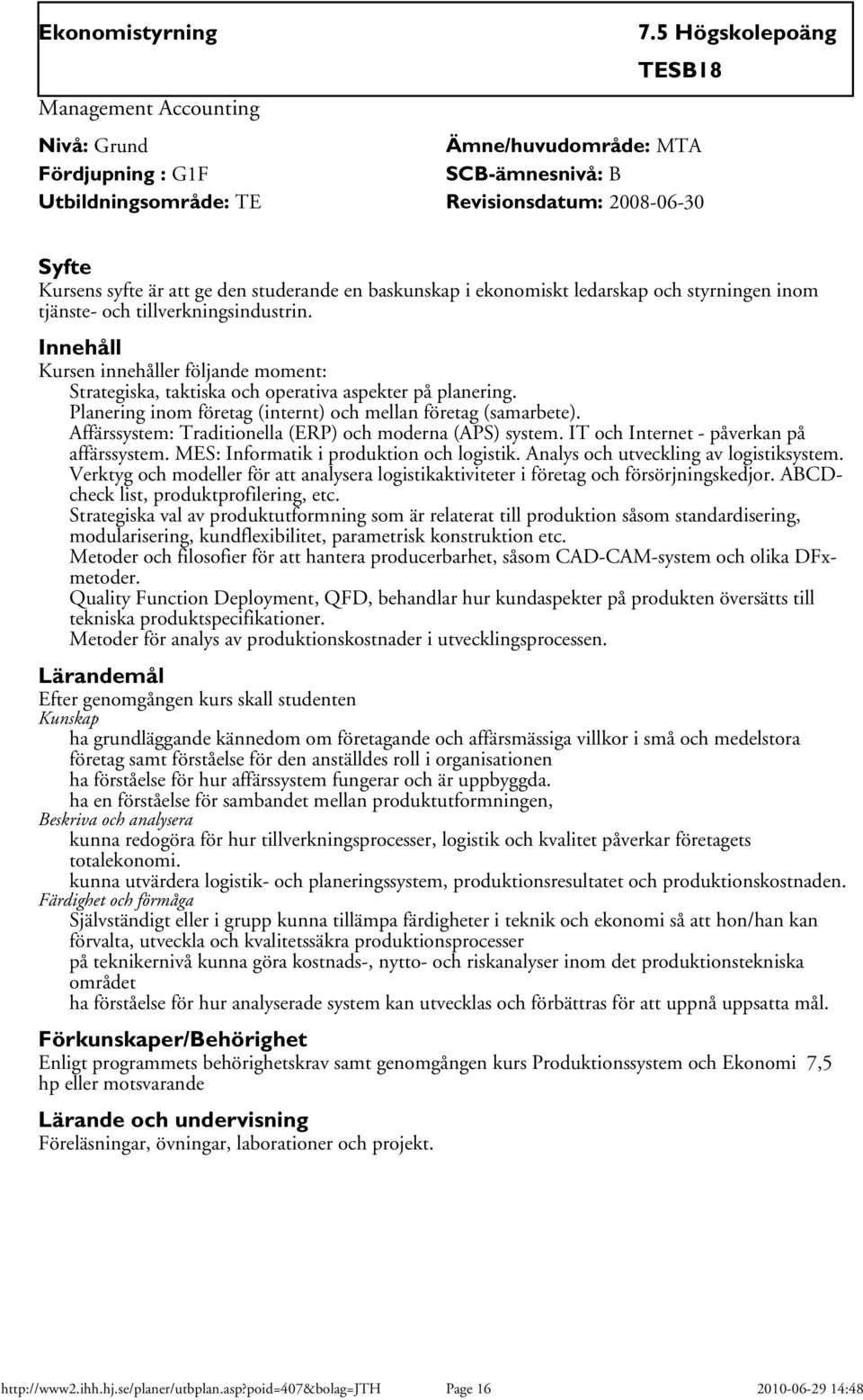 Planering inom företag (internt) och mellan företag (samarbete). Affärssystem: Traditionella (ERP) och moderna (APS) system. IT och Internet - påverkan på affärssystem.