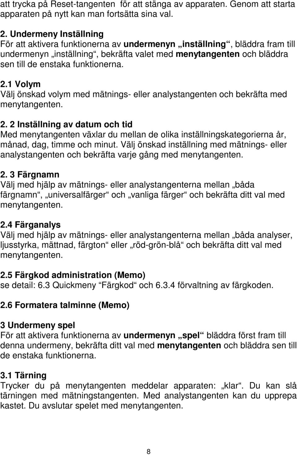 2.1 Volym Välj önskad volym med mätnings- eller analystangenten och bekräfta med menytangenten. 2.