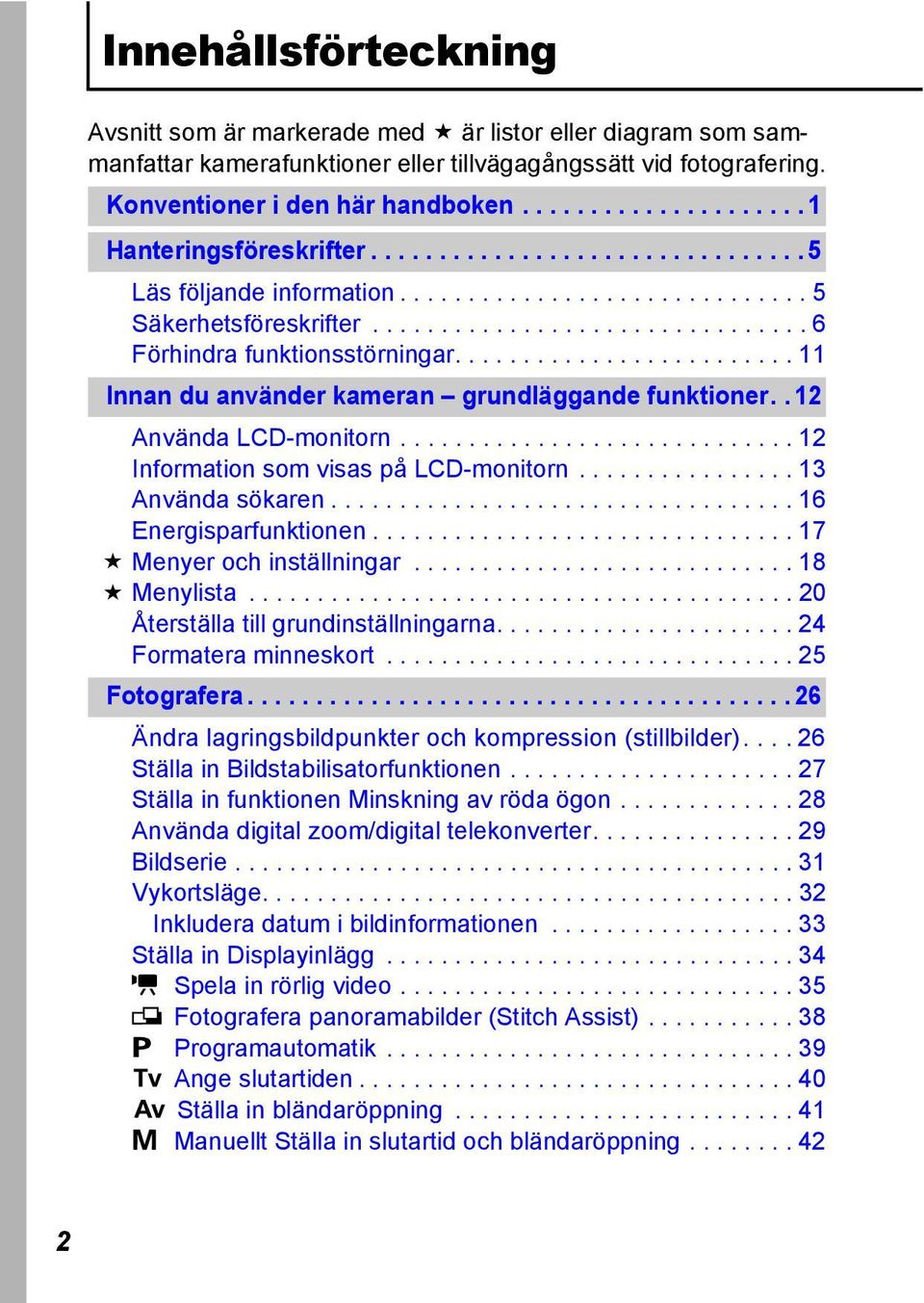 ........................ 11 Innan du använder kameran grundläggande funktioner.. 12 Använda LCD-monitorn............................. 12 Information som visas på LCD-monitorn................ 13 Använda sökaren.