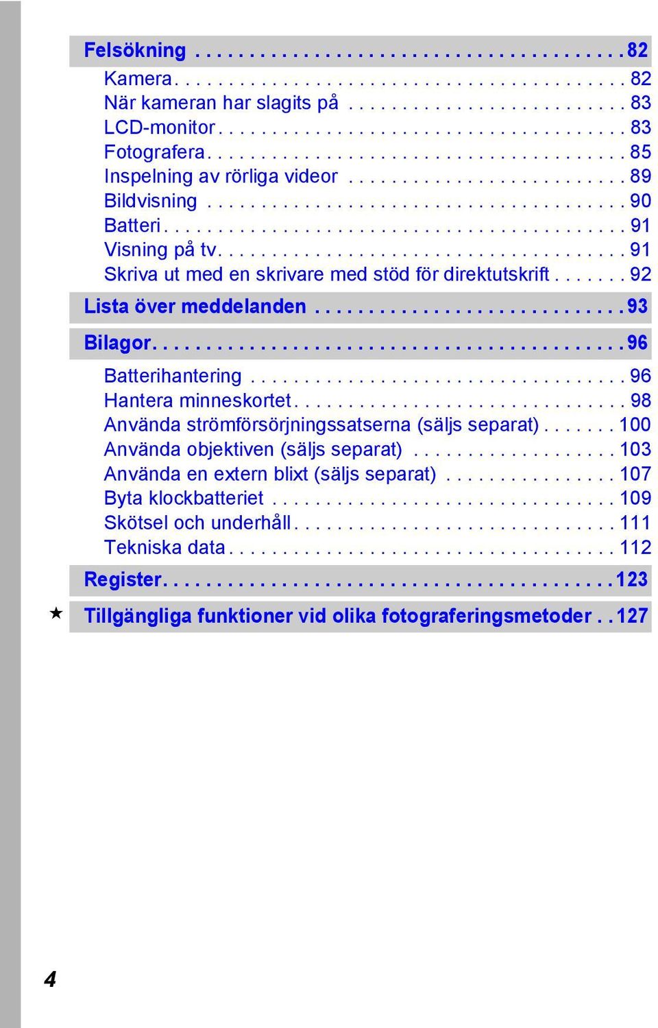 ..................................... 91 Skriva ut med en skrivare med stöd för direktutskrift....... 92 Lista över meddelanden............................. 93 Bilagor............................................ 96 Batterihantering.