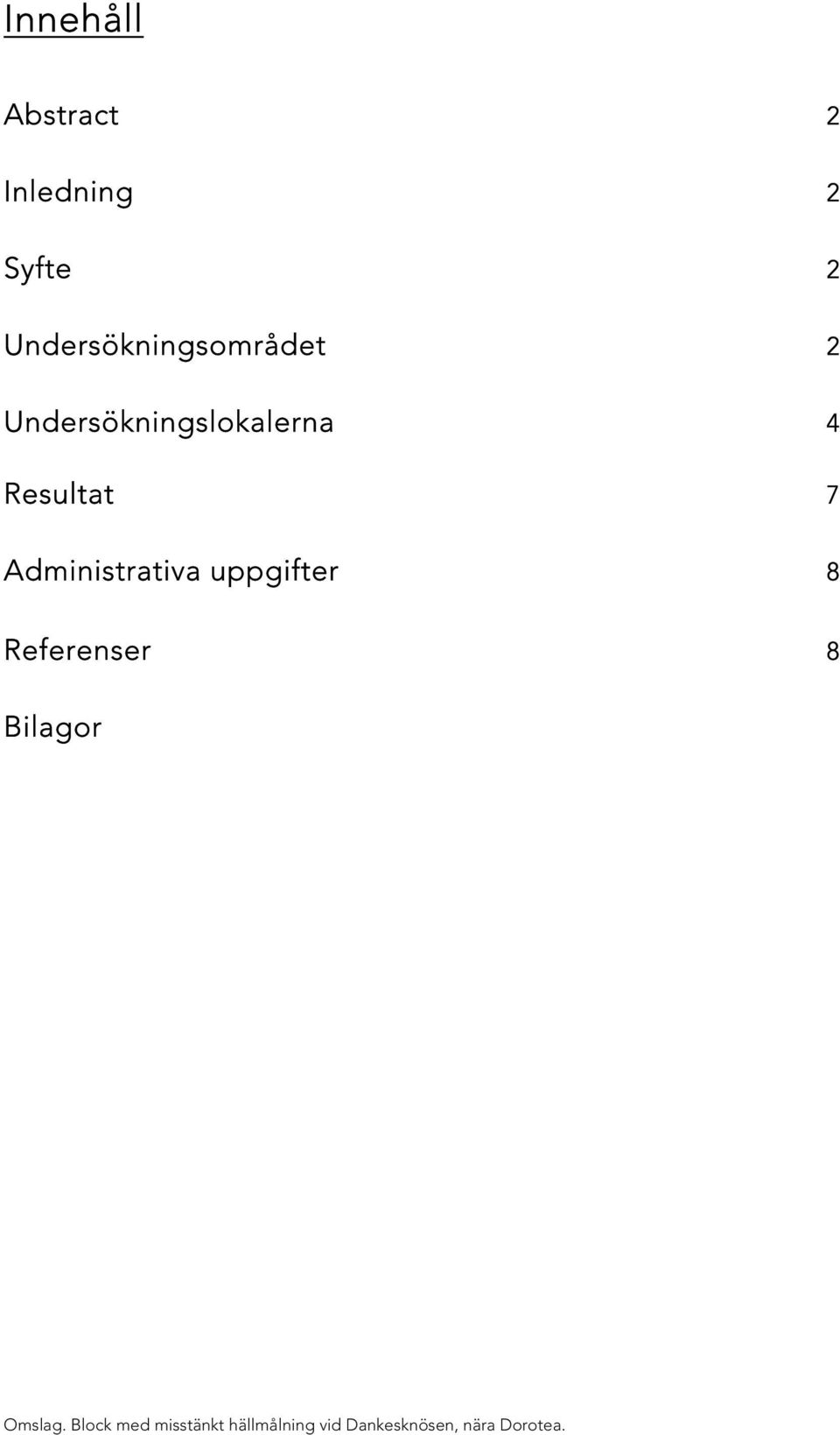 Resultat 7 Administrativa uppgifter 8 Referenser 8