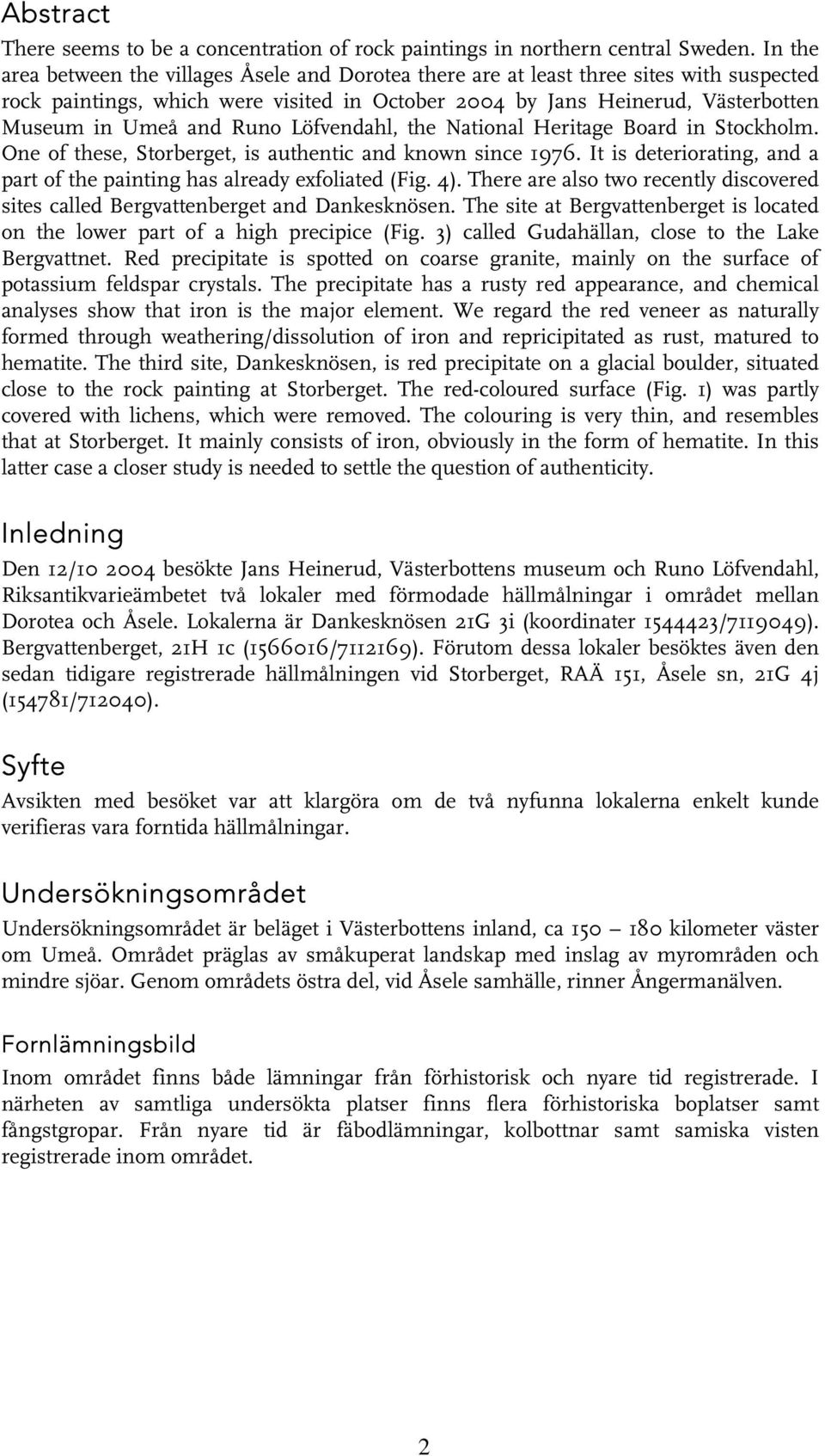 Runo Löfvendahl, the National Heritage Board in Stockholm. One of these, Storberget, is authentic and known since 1976. It is deteriorating, and a part of the painting has already exfoliated (Fig. 4).