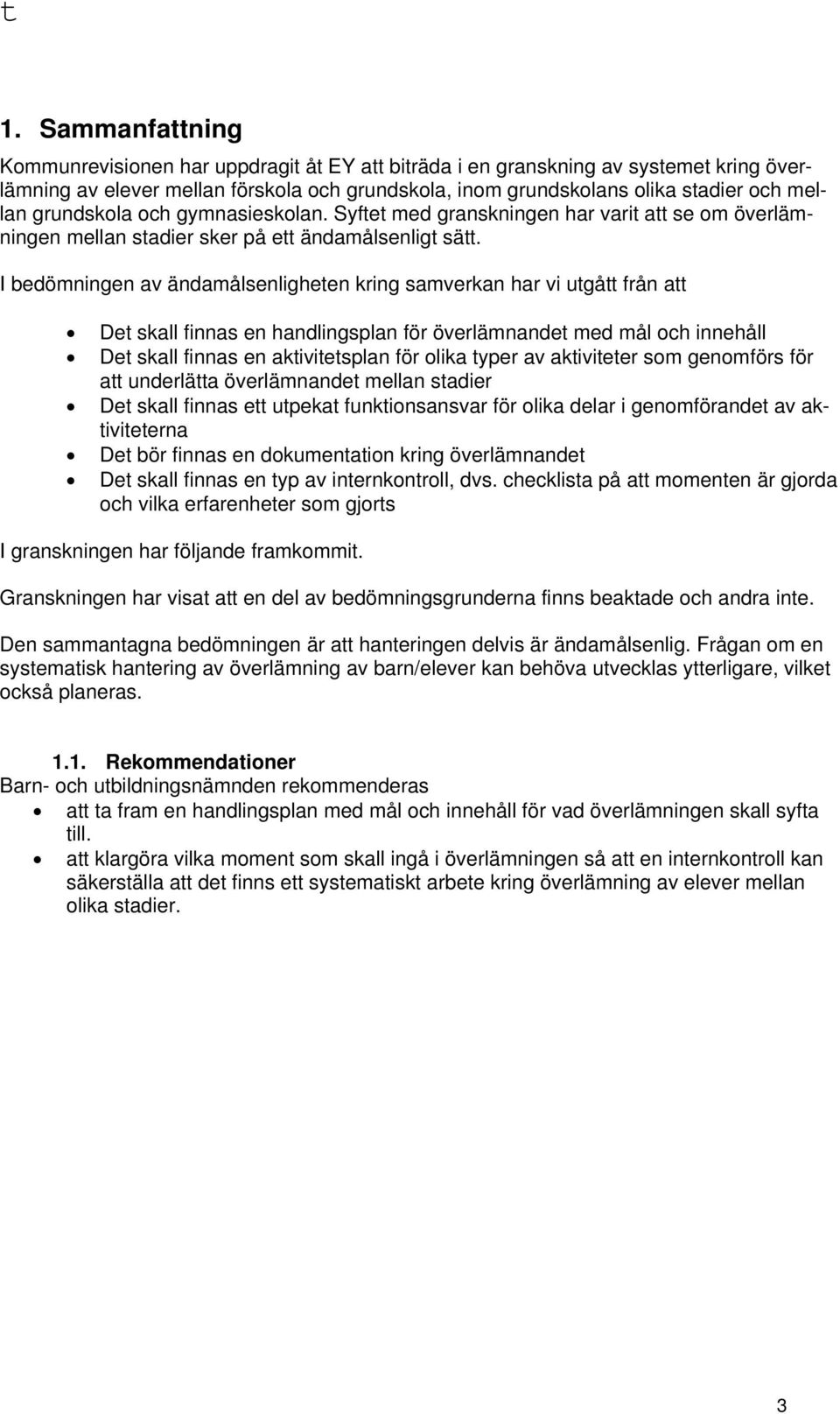 I bedömningen av ändamålsenligheten kring samverkan har vi utgått från att Det skall finnas en handlingsplan för överlämnandet med mål och innehåll Det skall finnas en aktivitetsplan för olika typer