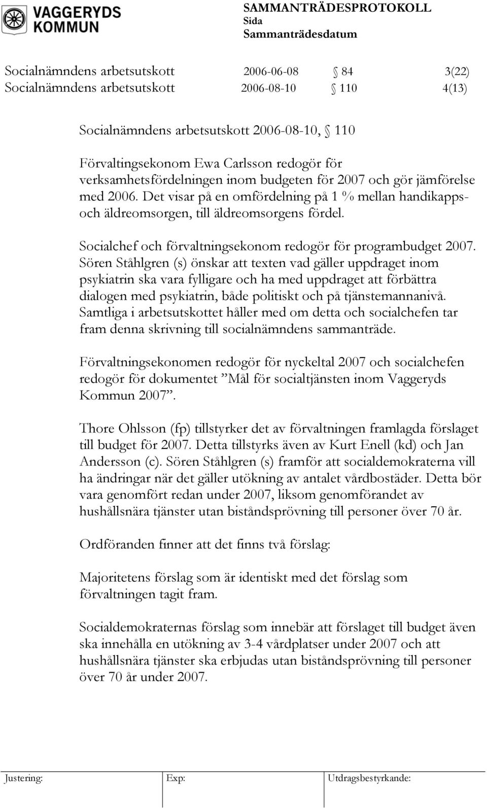 Socialchef och förvaltningsekonom redogör för programbudget 2007.