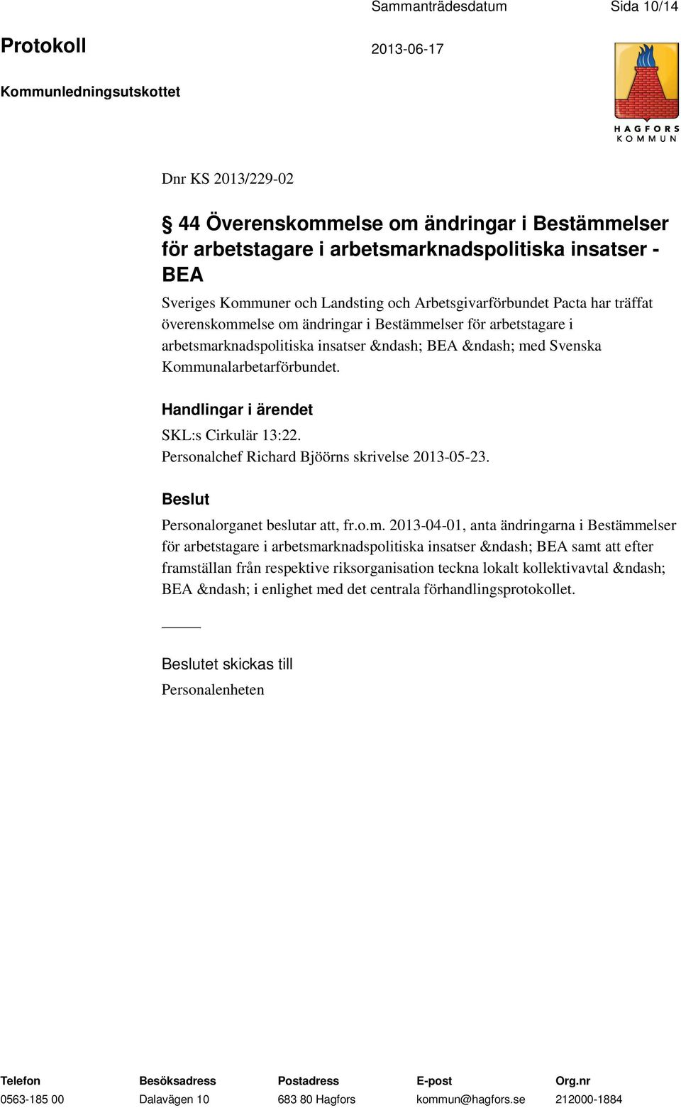 SKL:s Cirkulär 13:22. Personalchef Richard Bjöörns skrivelse 2013-05-23. Beslut Personalorganet beslutar att, fr.o.m.