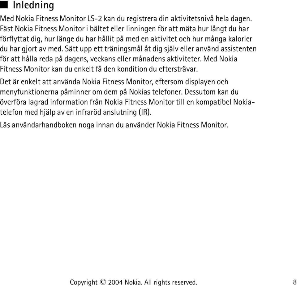 Sätt upp ett träningsmål åt dig själv eller använd assistenten för att hålla reda på dagens, veckans eller månadens aktiviteter.