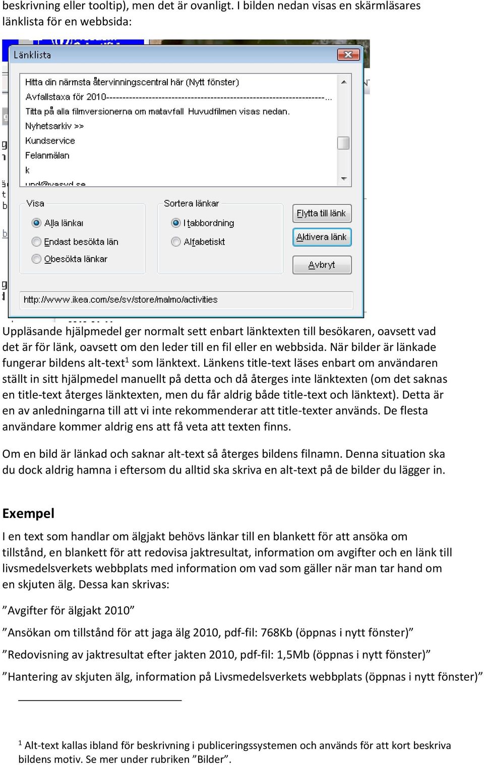 eller en webbsida. När bilder är länkade fungerar bildens alt-text 1 som länktext.