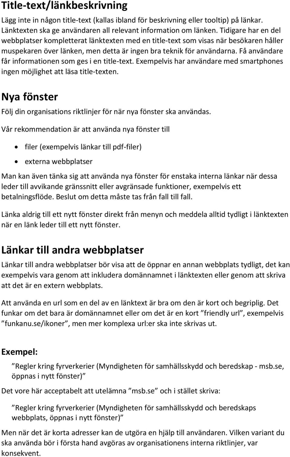 Få användare får informationen som ges i en title-text. Exempelvis har användare med smartphones ingen möjlighet att läsa title-texten.