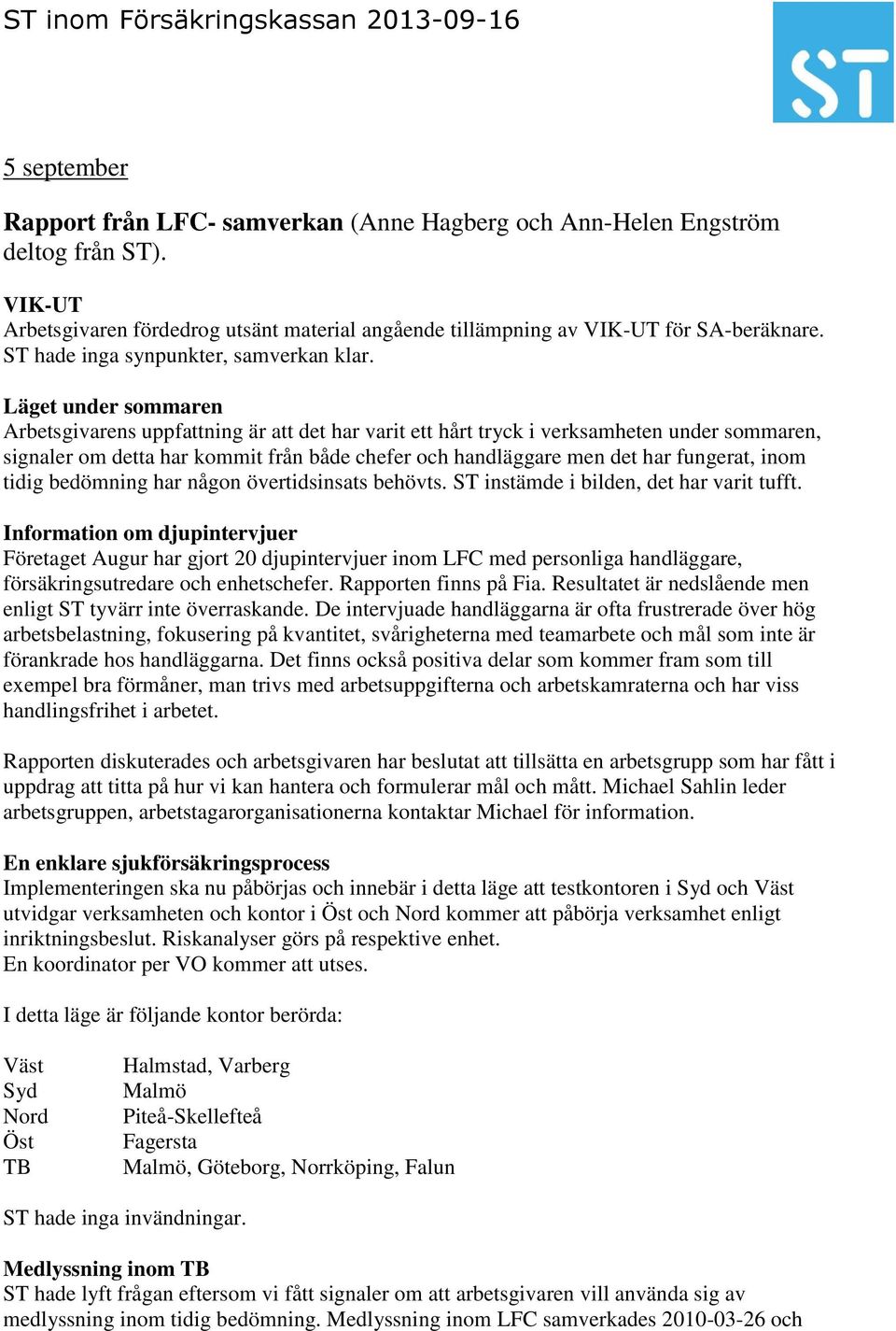 Läget under sommaren Arbetsgivarens uppfattning är att det har varit ett hårt tryck i verksamheten under sommaren, signaler om detta har kommit från både chefer och handläggare men det har fungerat,