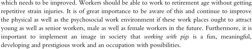 these work places ought to attract young as well as senior workers, male as well as female workers in the future.