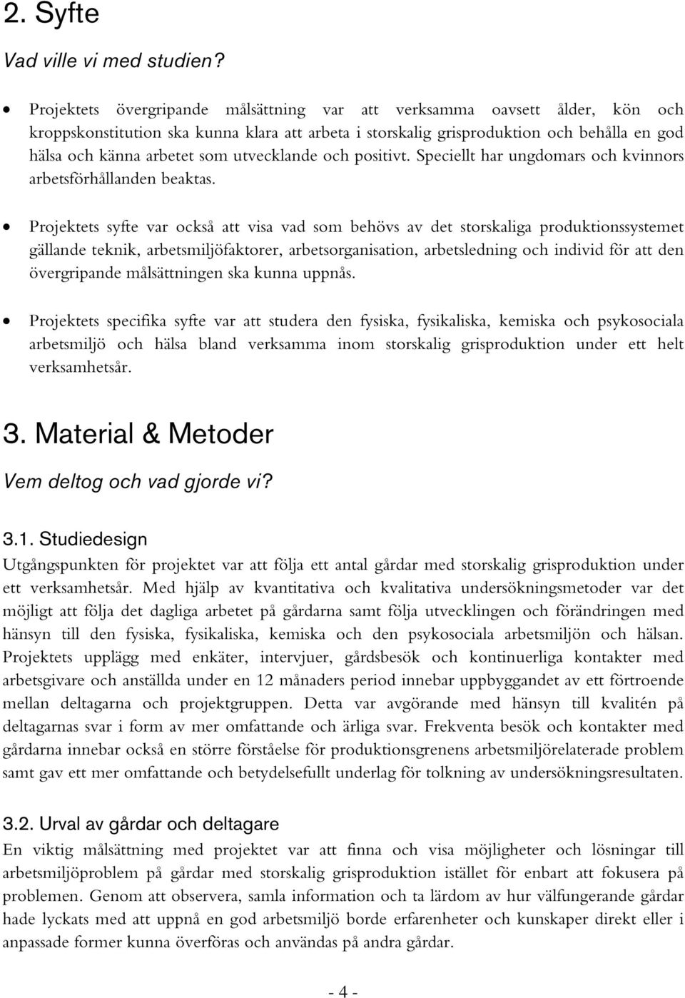 utvecklande och positivt. Speciellt har ungdomars och kvinnors arbetsförhållanden beaktas.