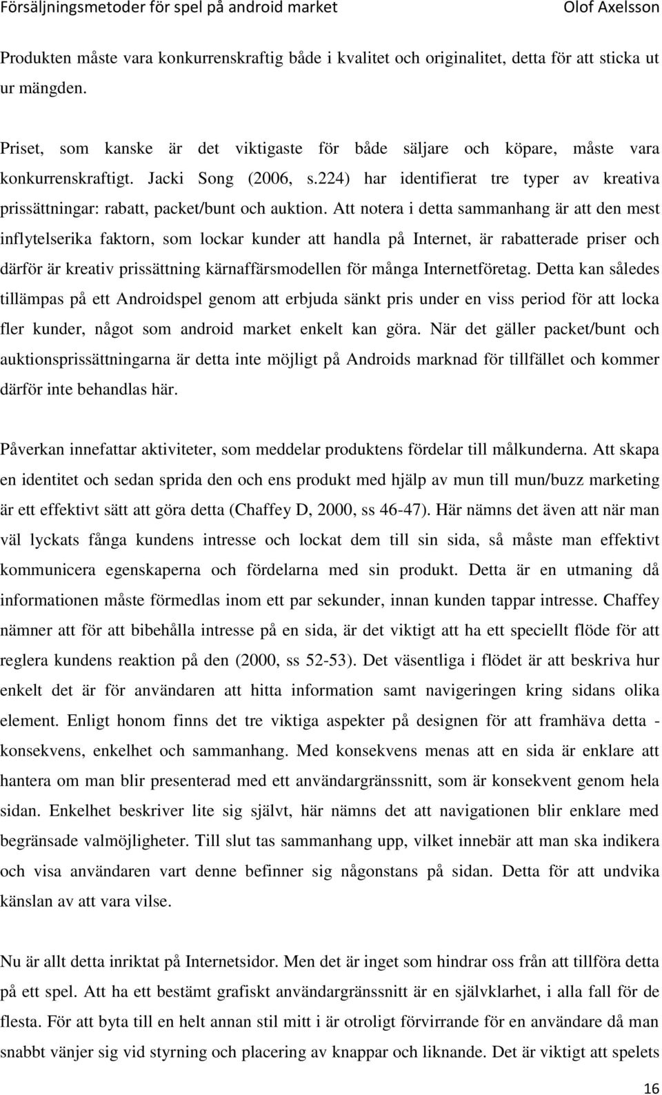 224) har identifierat tre typer av kreativa prissättningar: rabatt, packet/bunt och auktion.