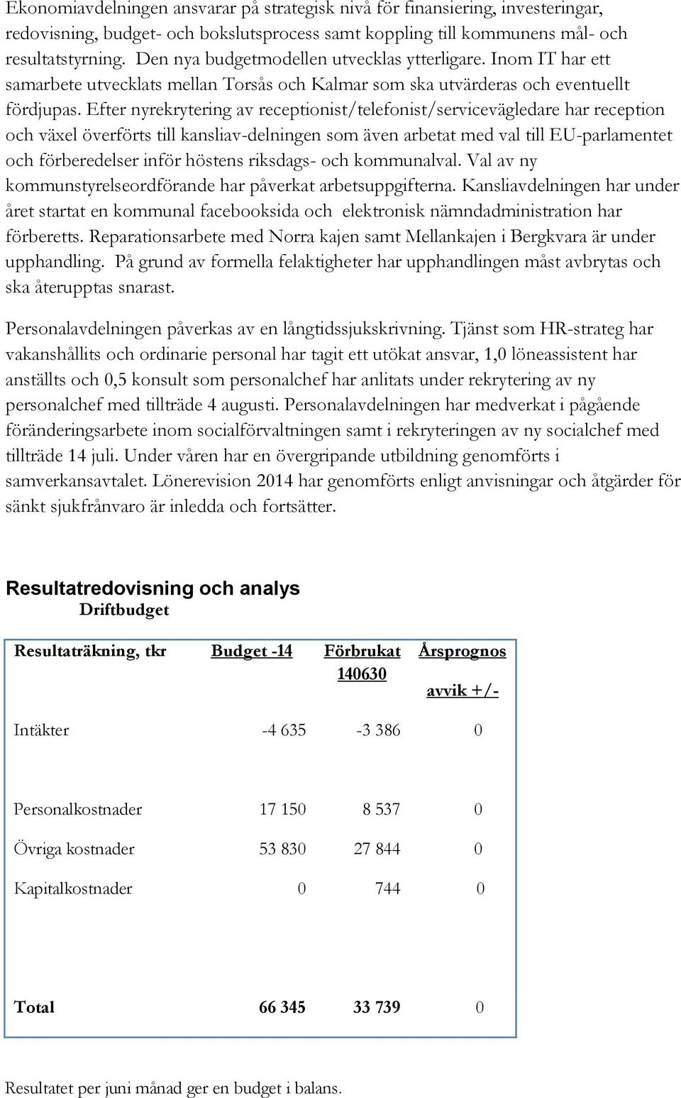 Efter nyrekrytering av receptionist/telefonist/servicevägledare har reception och växel överförts till kansliav-delningen som även arbetat med val till EU-parlamentet och förberedelser inför höstens