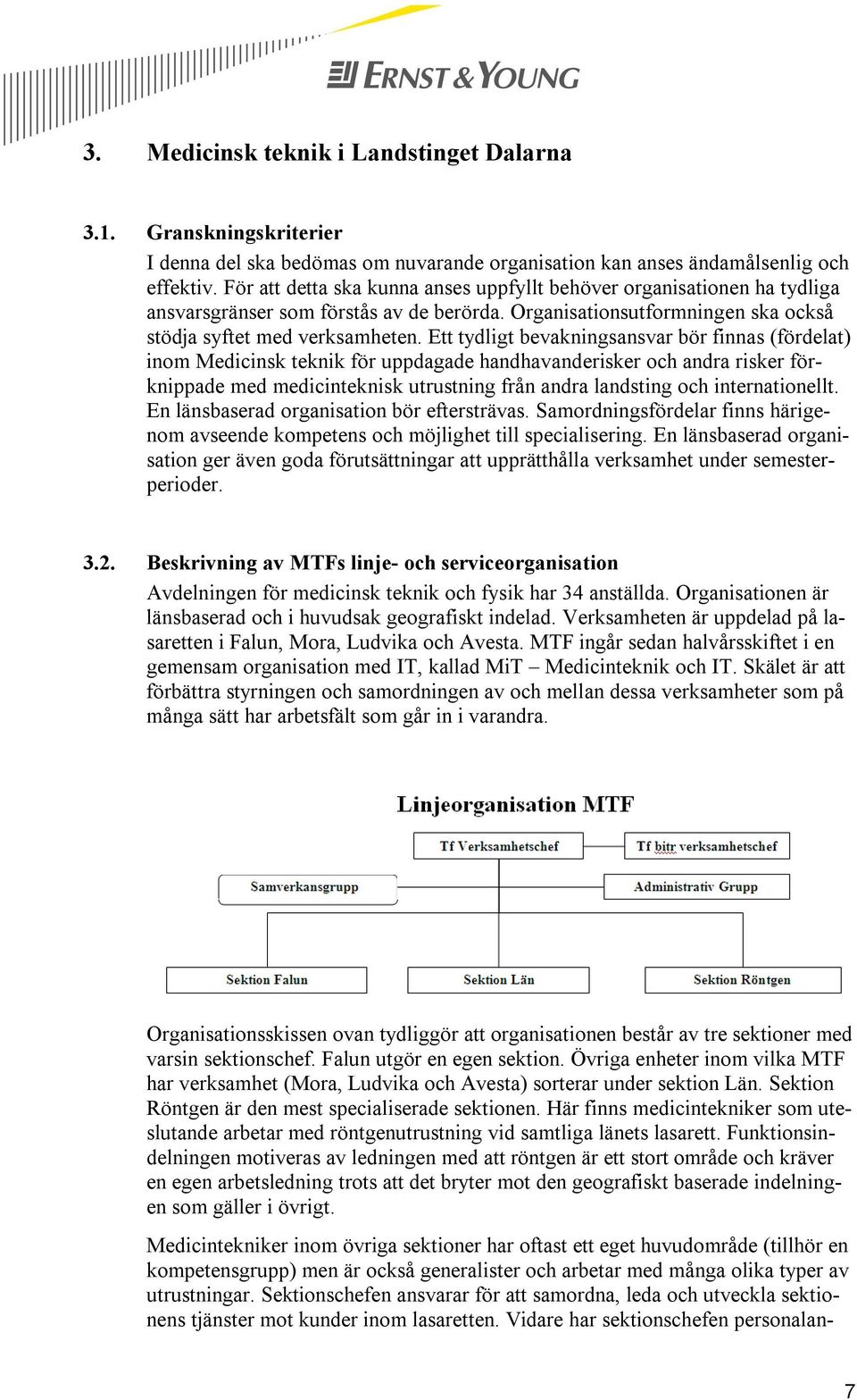 Ett tydligt bevakningsansvar bör finnas (fördelat) inom Medicinsk teknik för uppdagade handhavanderisker och andra risker förknippade med medicinteknisk utrustning från andra landsting och