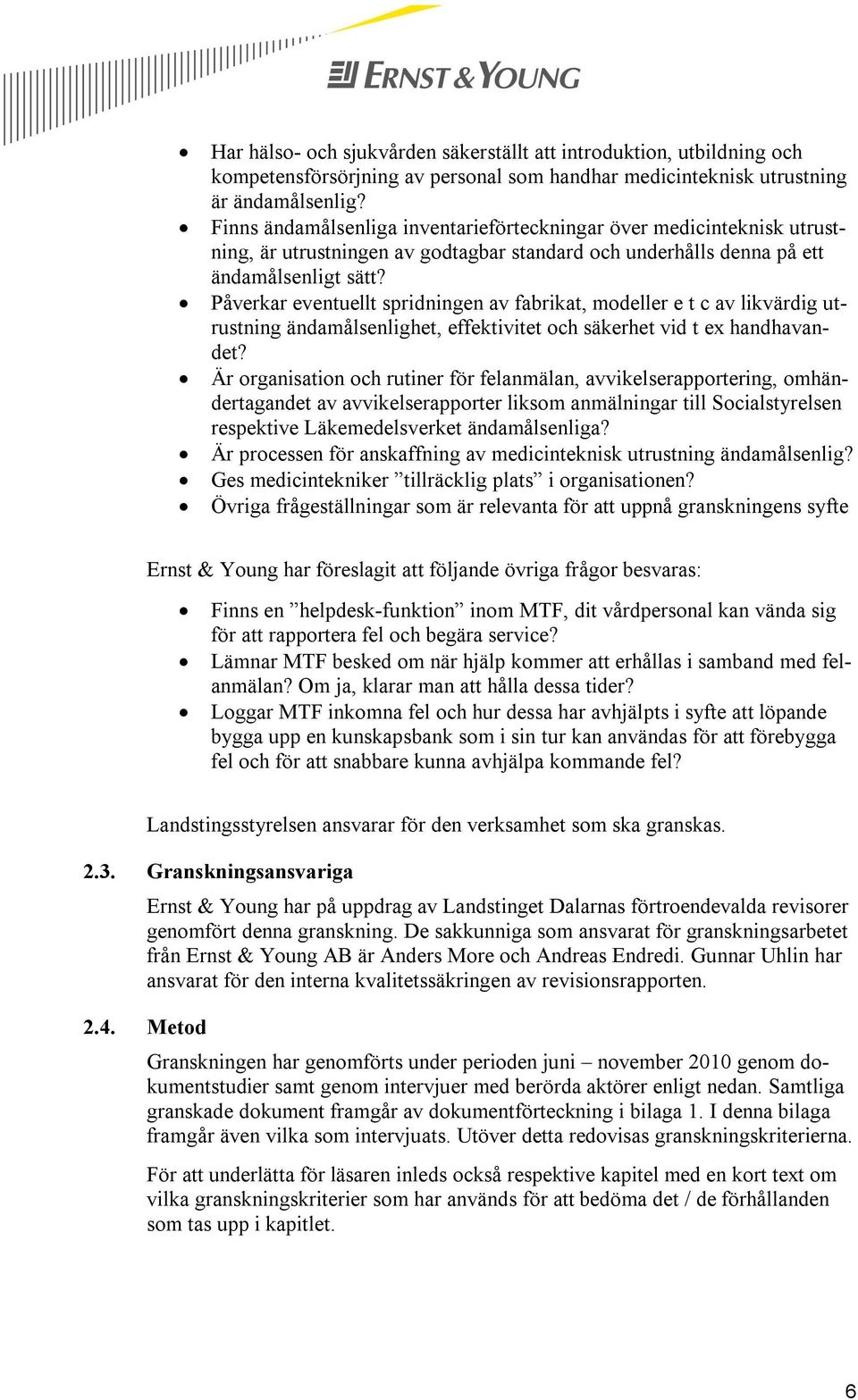 Påverkar eventuellt spridningen av fabrikat, modeller e t c av likvärdig utrustning ändamålsenlighet, effektivitet och säkerhet vid t ex handhavandet?