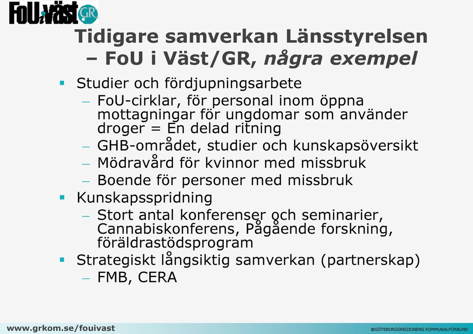 Mödravård för kvinnor med missbruk Boende för personer med missbruk Kunskapsspridning Stort antal konferenser och