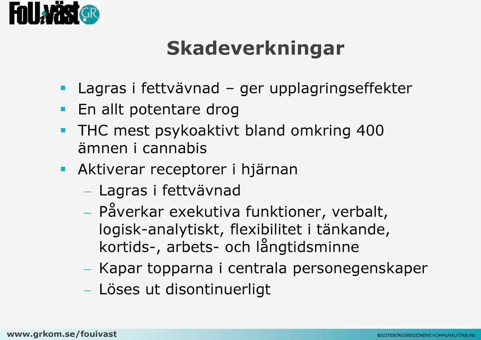 fettvävnad Påverkar exekutiva funktioner, verbalt, logisk-analytiskt, flexibilitet i tänkande,