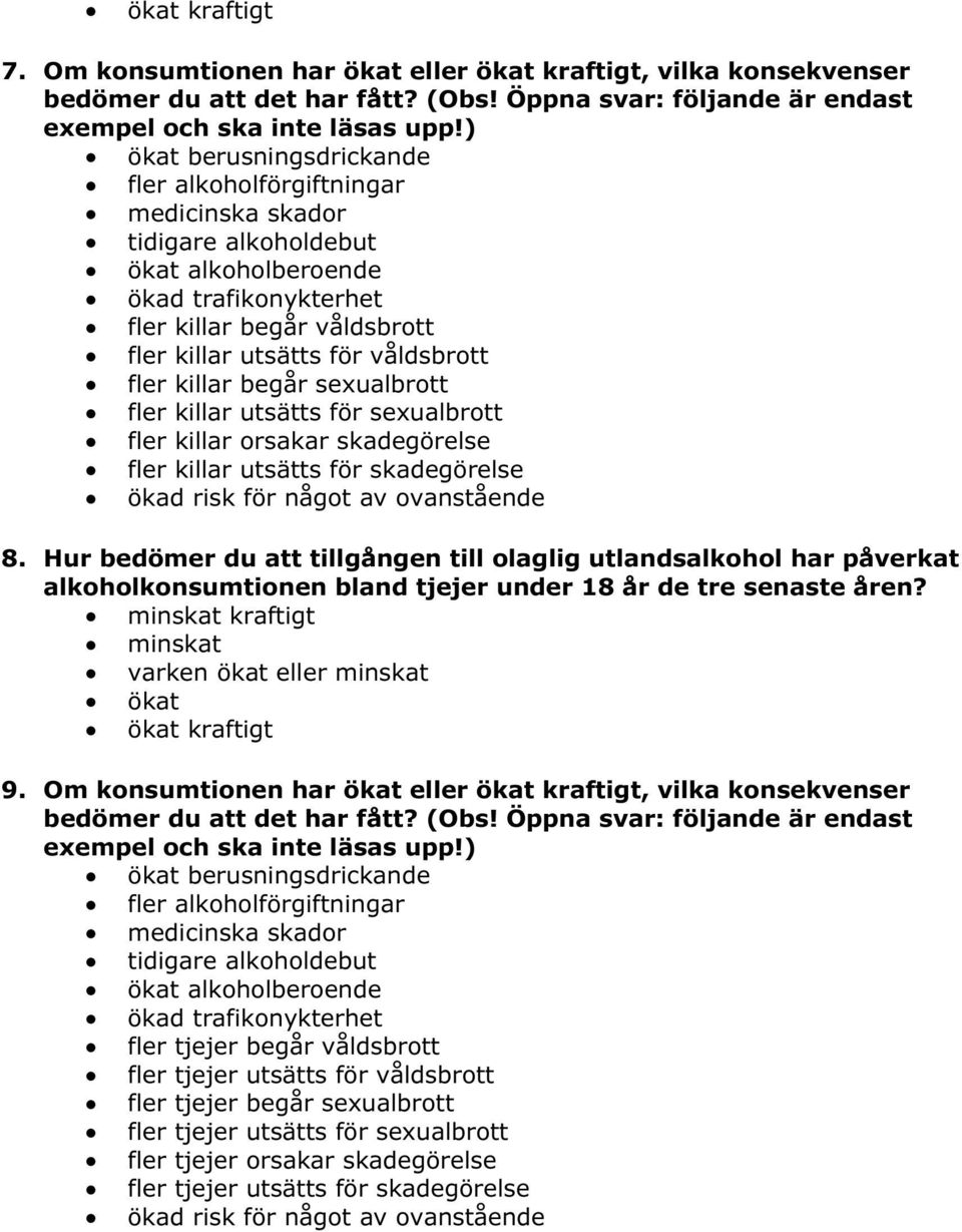 fler killar begår sexualbrott fler killar utsätts för sexualbrott fler killar orsakar skadegörelse fler killar utsätts för skadegörelse ökad risk för något av ovanstående 8.