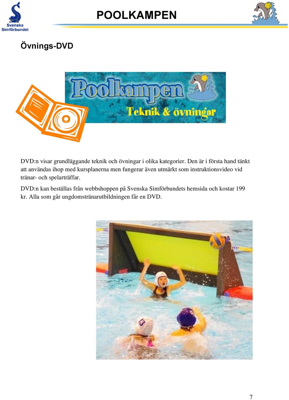 som instruktionsvideo vid tränar- och spelarträffar.