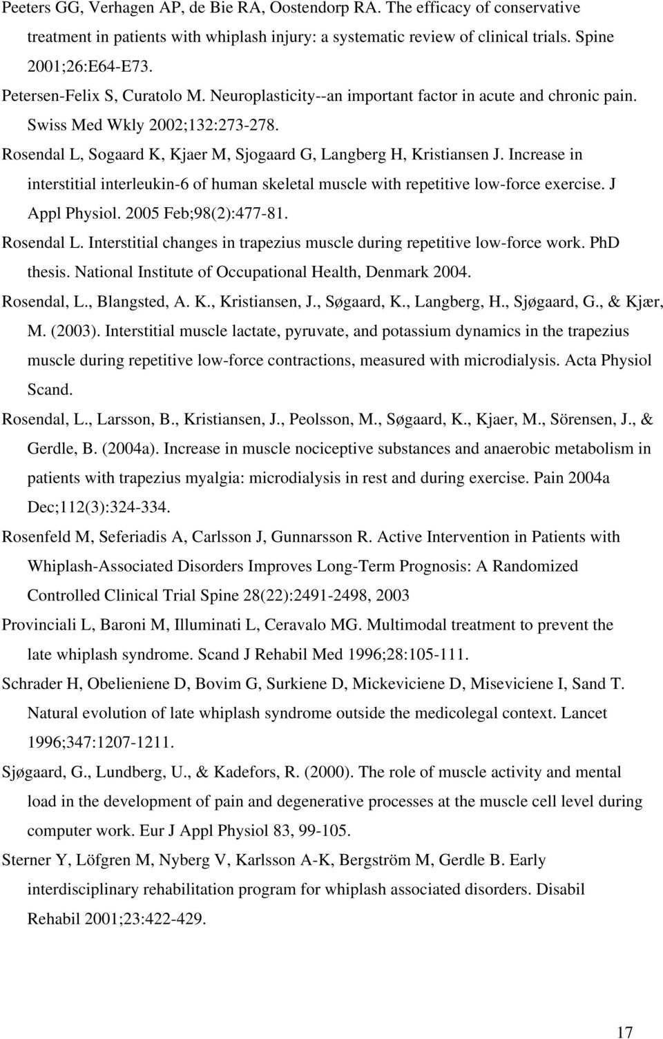 Increase in interstitial interleukin-6 of human skeletal muscle with repetitive low-force exercise. J Appl Physiol. 2005 Feb;98(2):477-81. Rosendal L.