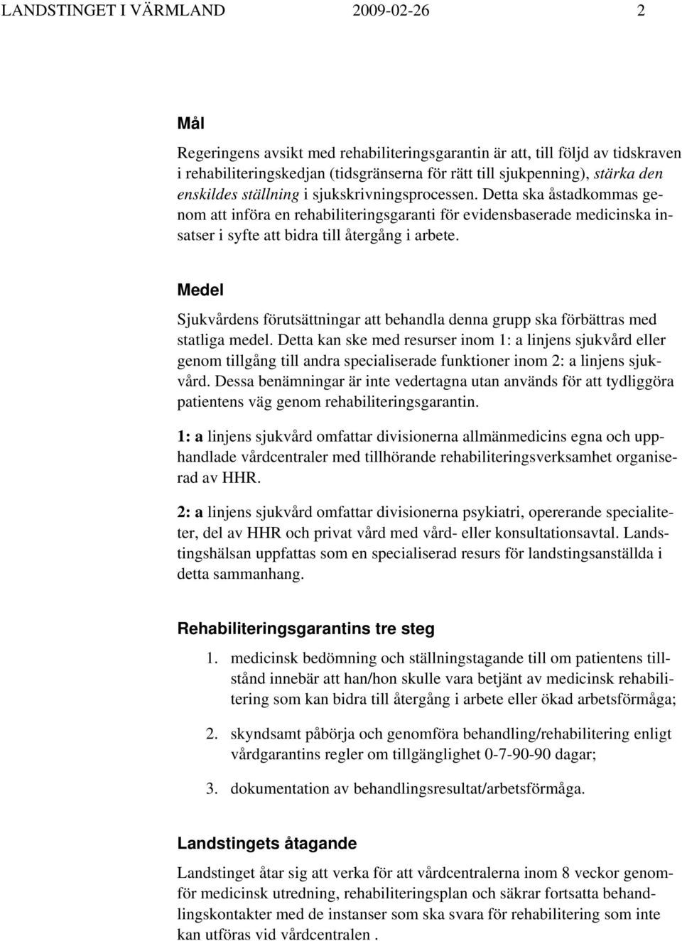 Medel Sjukvårdens förutsättningar att behandla denna grupp ska förbättras med statliga medel.