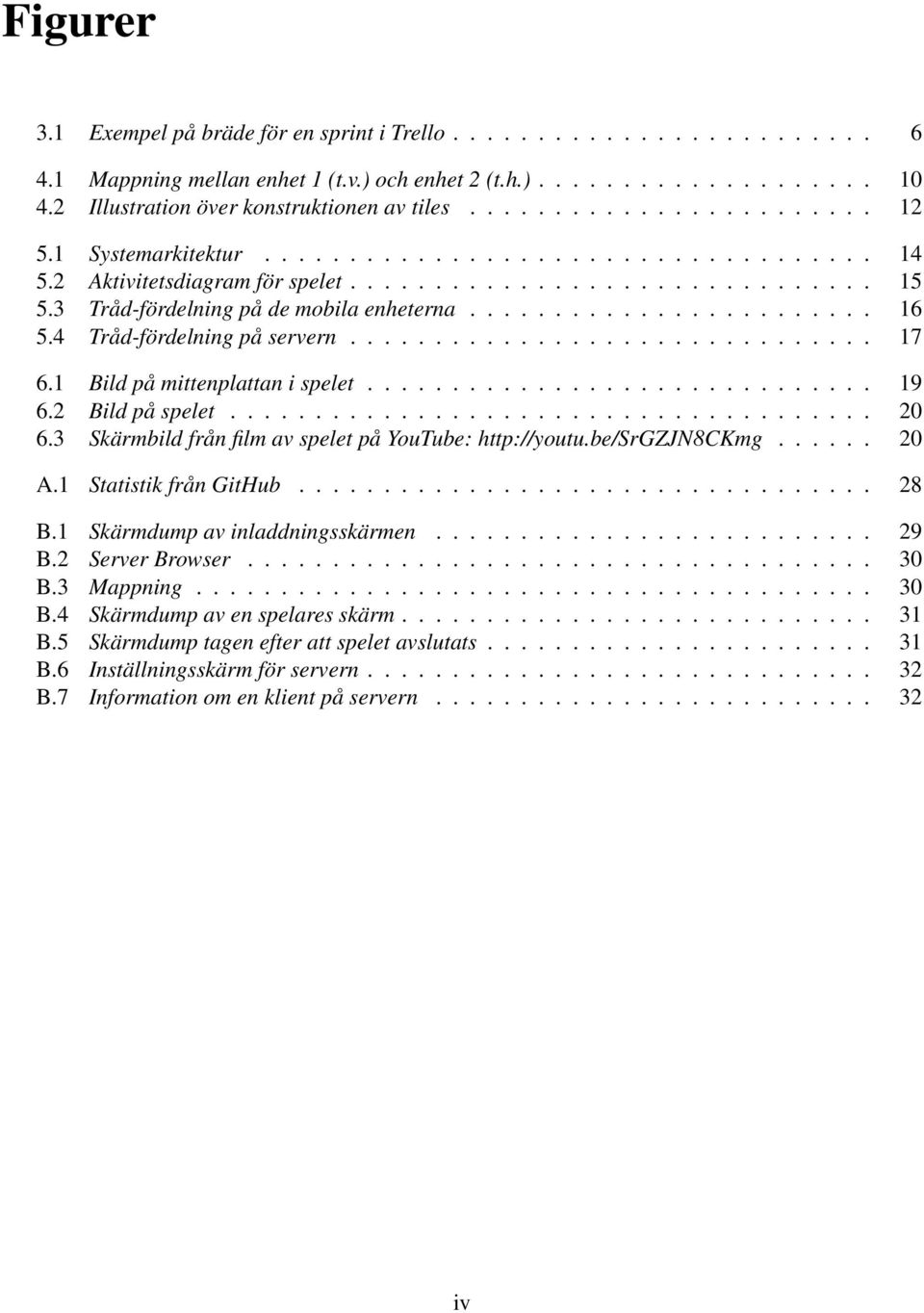 3 Tråd-fördelning på de mobila enheterna........................ 16 5.4 Tråd-fördelning på servern............................... 17 6.1 Bild på mittenplattan i spelet.............................. 19 6.