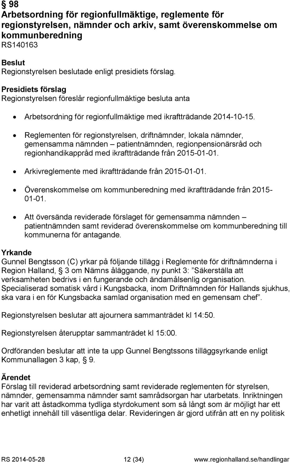 Reglementen för regionstyrelsen, driftnämnder, lokala nämnder, gemensamma nämnden patientnämnden, regionpensionärsråd och regionhandikappråd med ikraftträdande från 2015-01-01.