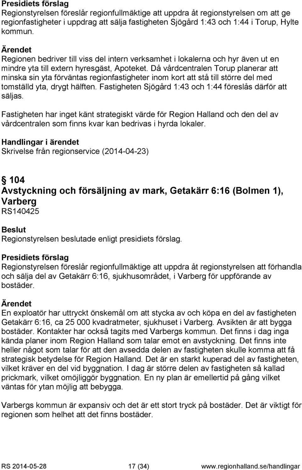 Då vårdcentralen Torup planerar att minska sin yta förväntas regionfastigheter inom kort att stå till större del med tomställd yta, drygt hälften.