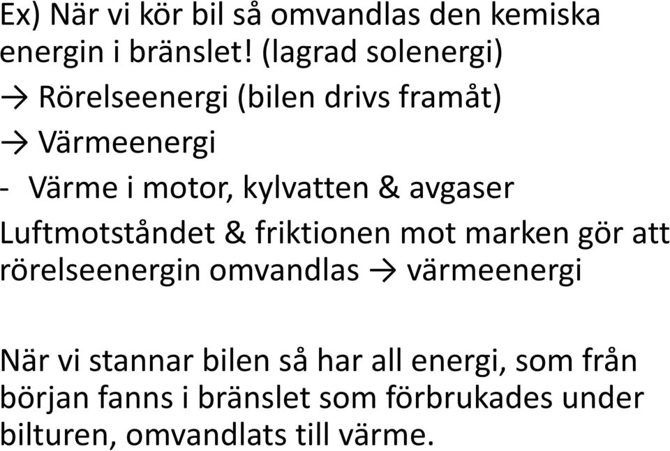 avgaser Luftmotståndet & friktionen mot marken gör att rörelseenergin omvandlas värmeenergi