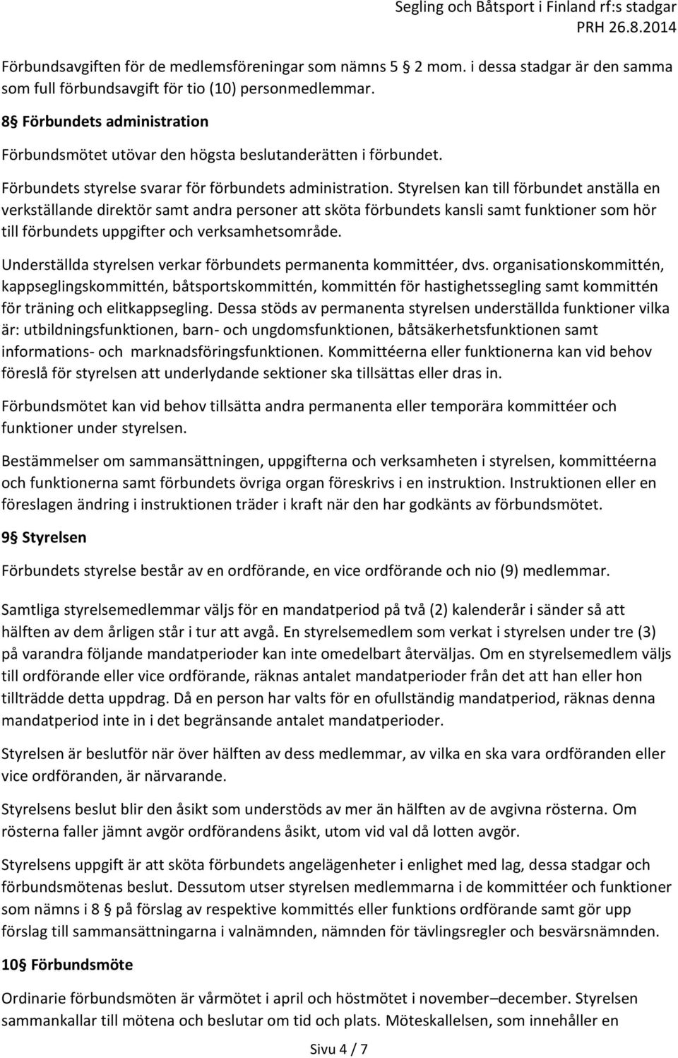 Styrelsen kan till förbundet anställa en verkställande direktör samt andra personer att sköta förbundets kansli samt funktioner som hör till förbundets uppgifter och verksamhetsområde.