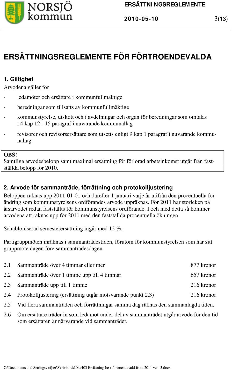 omtalas i 4 kap 12-15 paragraf i nuvarande kommunallag - revisorer och revisorsersättare som utsetts enligt 9 kap 1 paragraf i nuvarande kommunallag OBS!