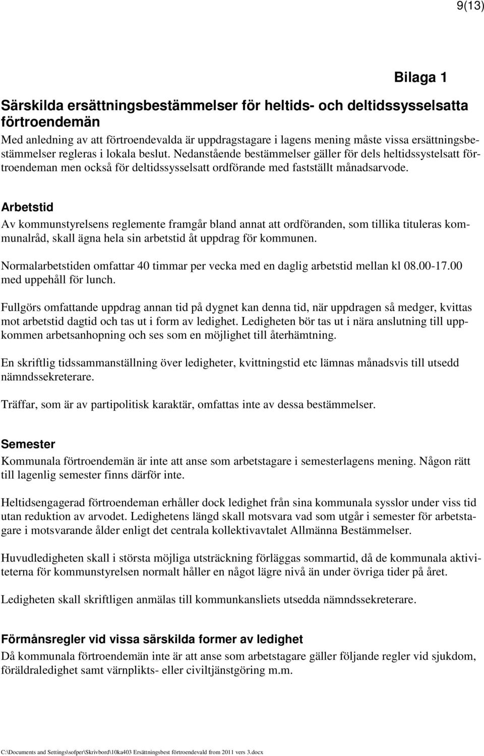 Arbetstid Av kommunstyrelsens reglemente framgår bland annat att ordföranden, som tillika tituleras kommunalråd, skall ägna hela sin arbetstid åt uppdrag för kommunen.