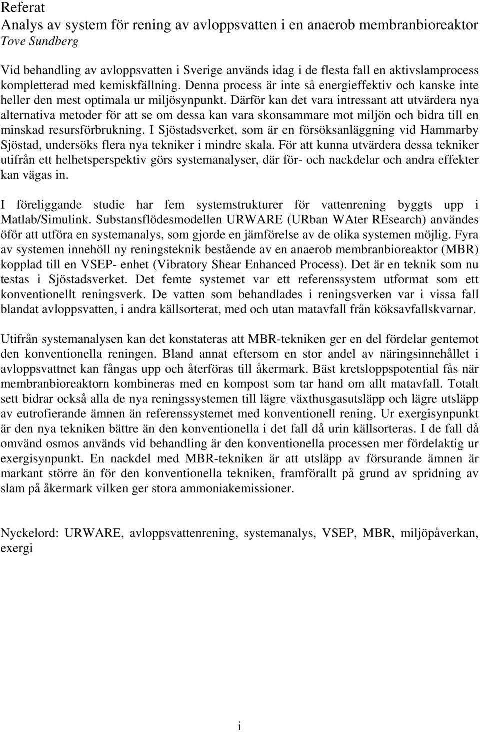 Därför kan det vara intressant att utvärdera nya alternativa metoder för att se om dessa kan vara skonsammare mot miljön och bidra till en minskad resursförbrukning.