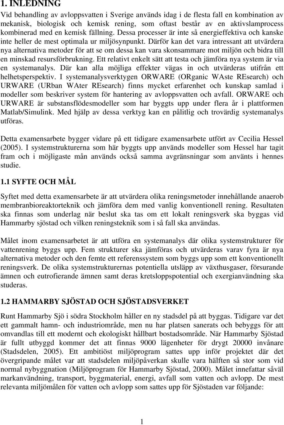 Därför kan det vara intressant att utvärdera nya alternativa metoder för att se om dessa kan vara skonsammare mot miljön och bidra till en minskad resursförbrukning.