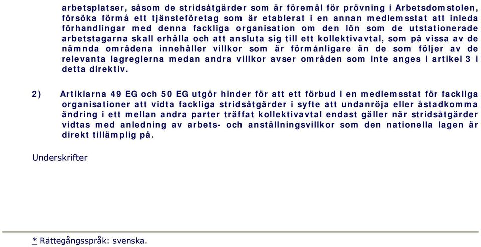 förmånligare än de som följer av de relevanta lagreglerna medan andra villkor avser områden som inte anges i artikel 3 i detta direktiv.