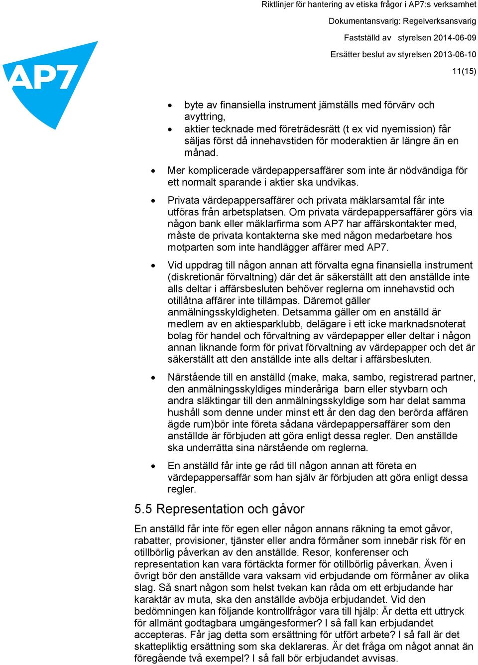 Privata värdepappersaffärer och privata mäklarsamtal får inte utföras från arbetsplatsen.