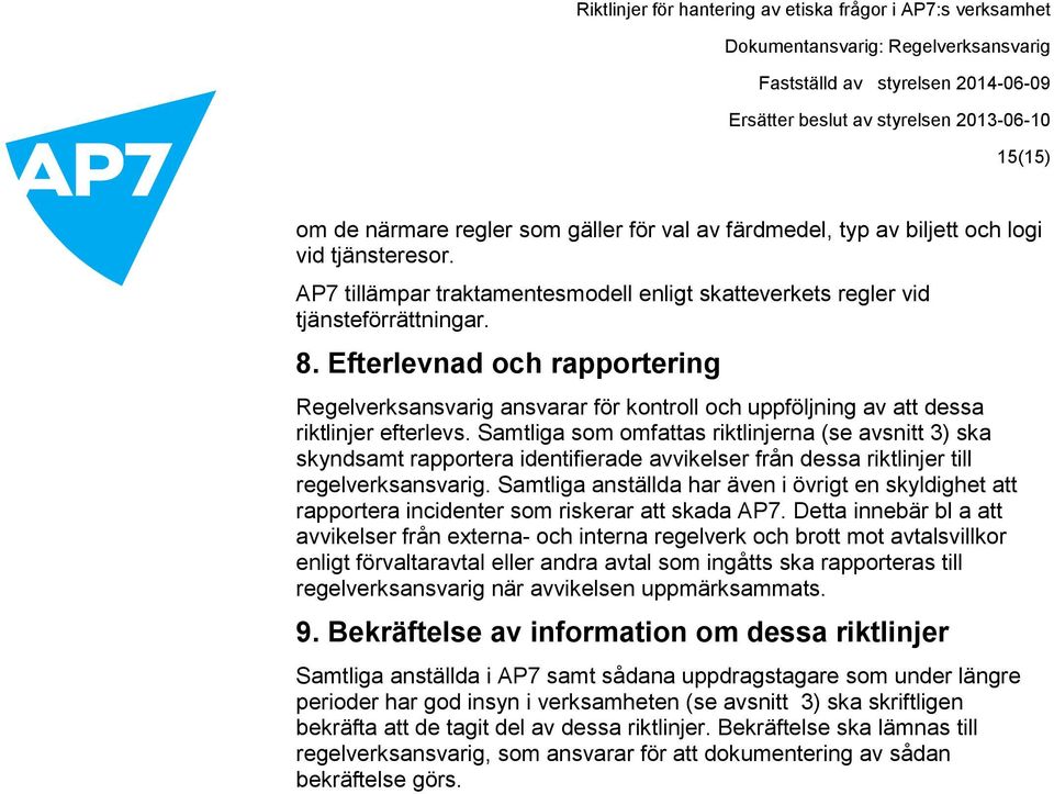 Samtliga som omfattas riktlinjerna (se avsnitt 3) ska skyndsamt rapportera identifierade avvikelser från dessa riktlinjer till regelverksansvarig.