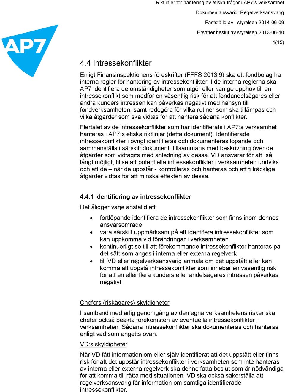 kan påverkas negativt med hänsyn till fondverksamheten, samt redogöra för vilka rutiner som ska tillämpas och vilka åtgärder som ska vidtas för att hantera sådana konflikter.