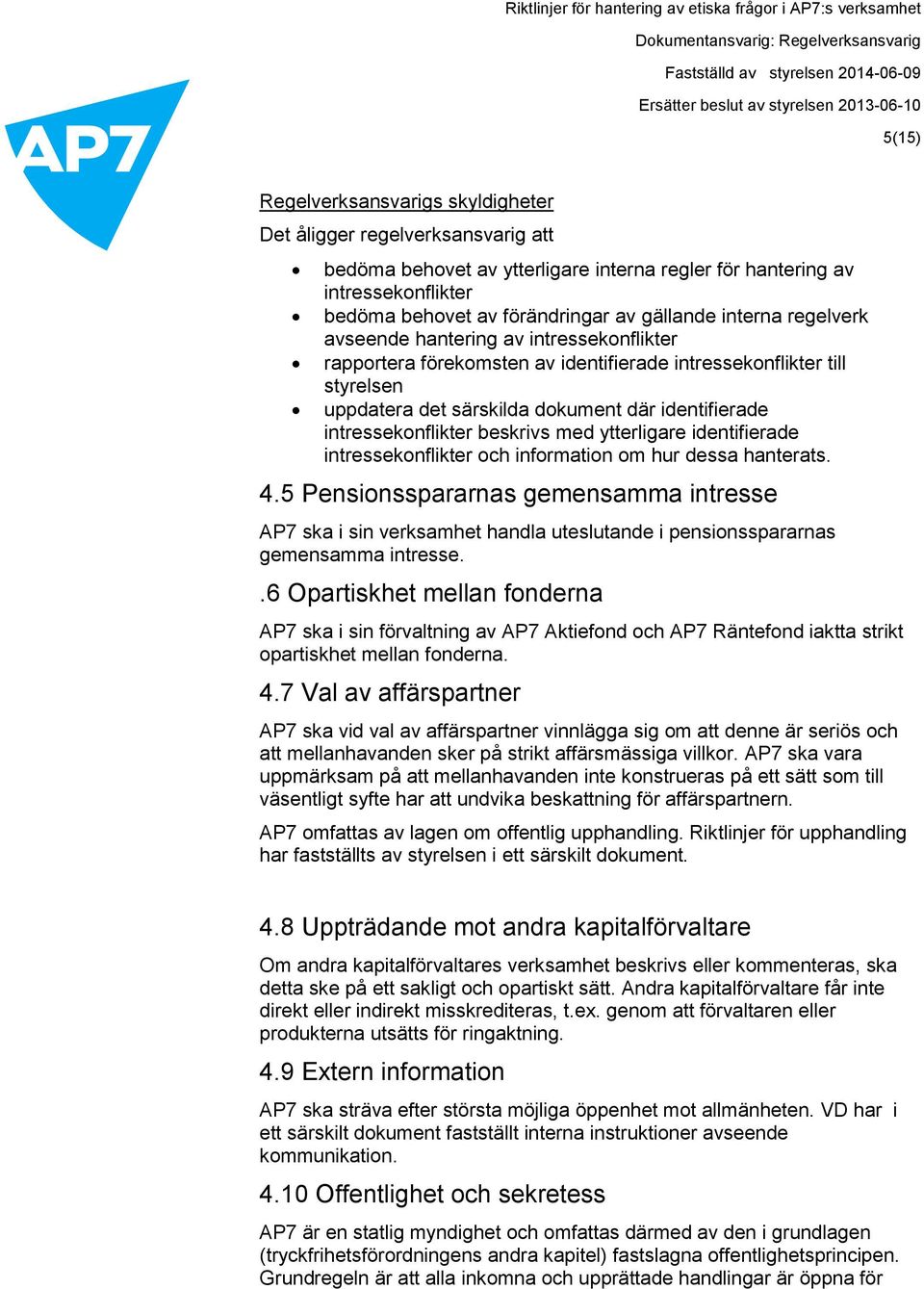 intressekonflikter beskrivs med ytterligare identifierade intressekonflikter och information om hur dessa hanterats. 4.