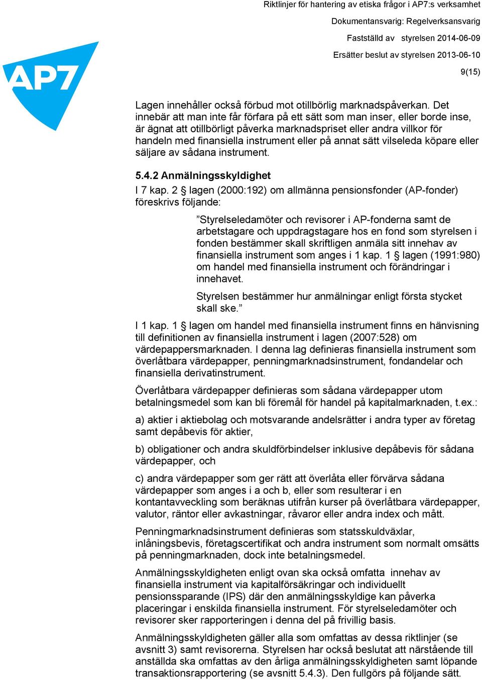 annat sätt vilseleda köpare eller säljare av sådana instrument. 5.4.2 Anmälningsskyldighet I 7 kap.