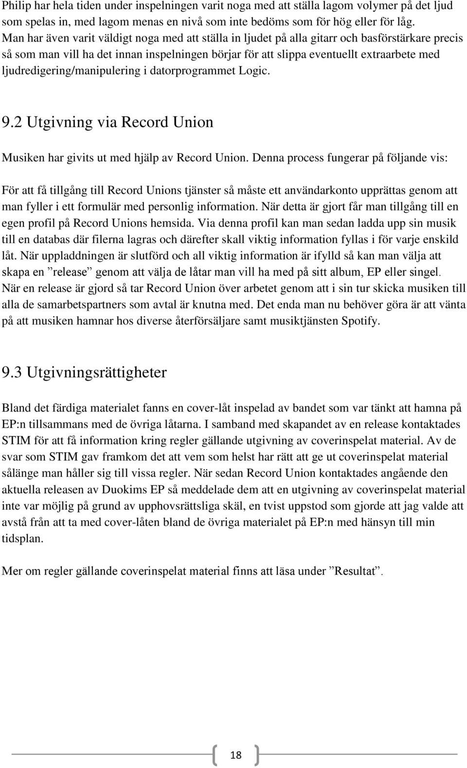 ljudredigering/manipulering i datorprogrammet Logic. 9.2 Utgivning via Record Union Musiken har givits ut med hjälp av Record Union.