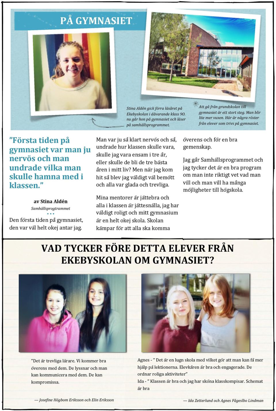 av Stina Aldén Samhällsprogtrammet Den fo rsta tiden pa gymnasiet, den var va l helt okej antar jag.