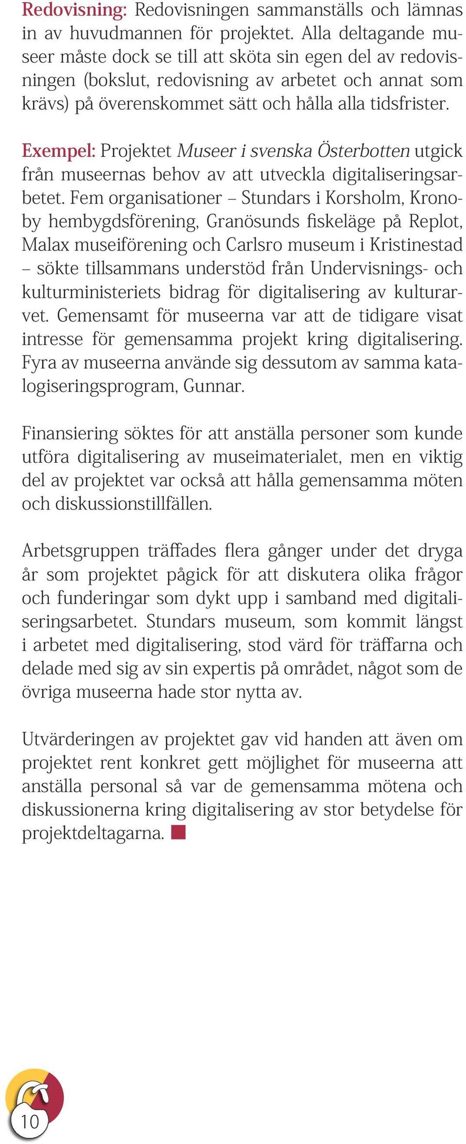 Exempel: Projektet Museer i svenska Österbotten utgick från museernas behov av att utveckla digitaliseringsarbetet.