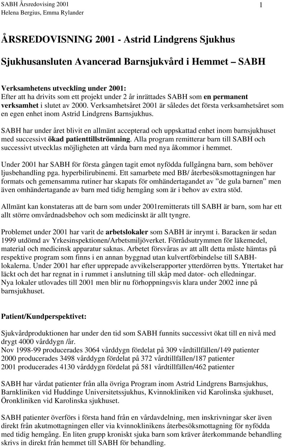 SABH har under året blivit en allmänt accepterad och uppskattad enhet inom barnsjukhuset med successivt ökad patienttillströmning.