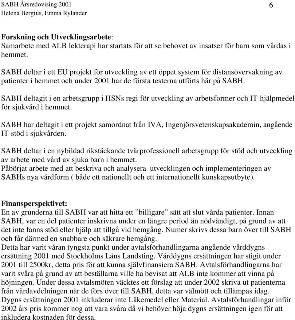 SABH deltagit i en arbetsgrupp i HSNs regi för utveckling av arbetsformer och IT-hjälpmedel för sjukvård i hemmet.