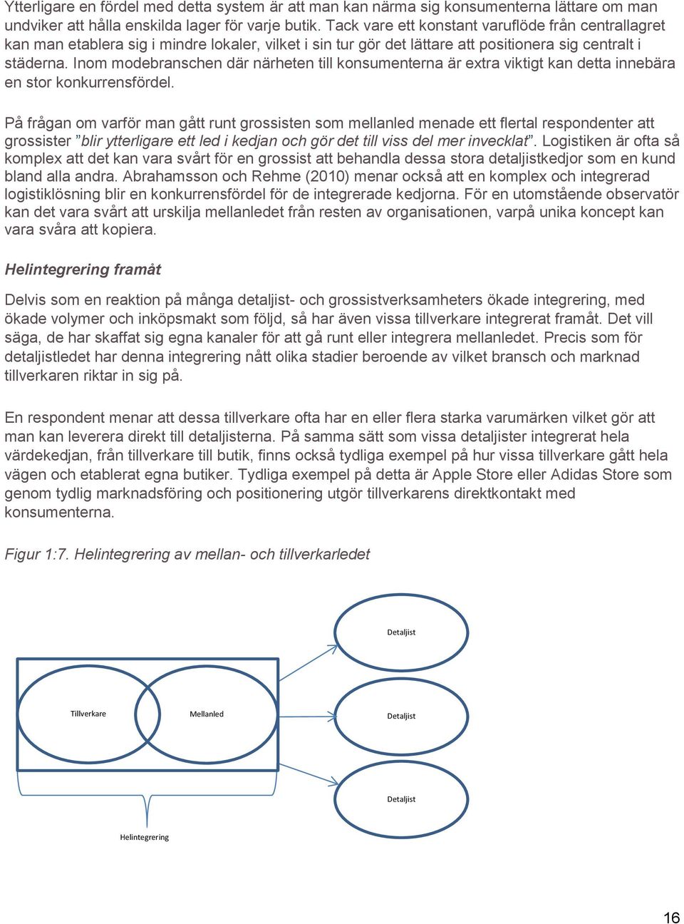 Inom modebranschen där närheten till konsumenterna är extra viktigt kan detta innebära en stor konkurrensfördel.