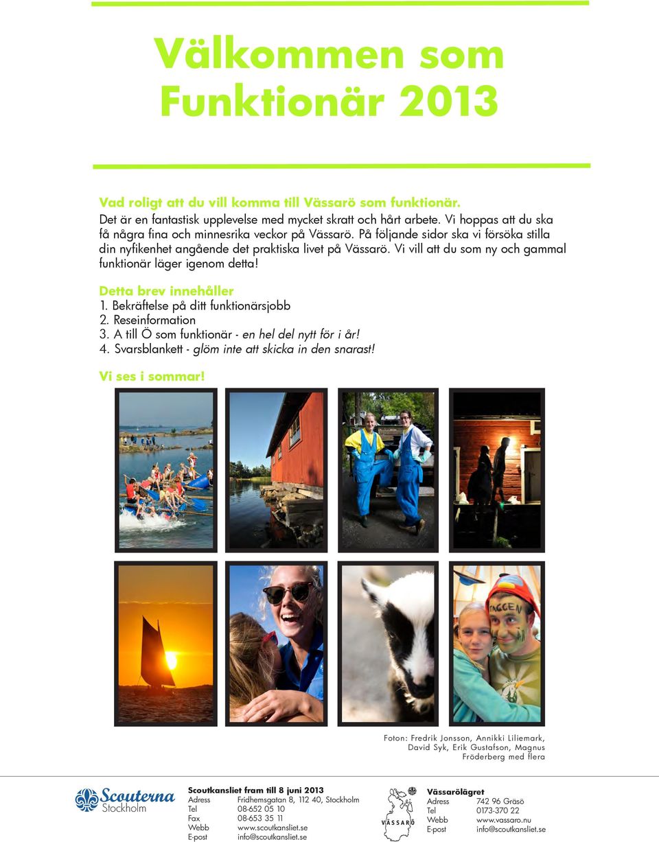 Vi vill att du som ny och gammal funktionär läger igenom detta! Detta brev innehåller 1. Bekräftelse på ditt funktionärsjobb 2. Reseinformation 3. A till Ö som funktionär - en hel del nytt för i år!