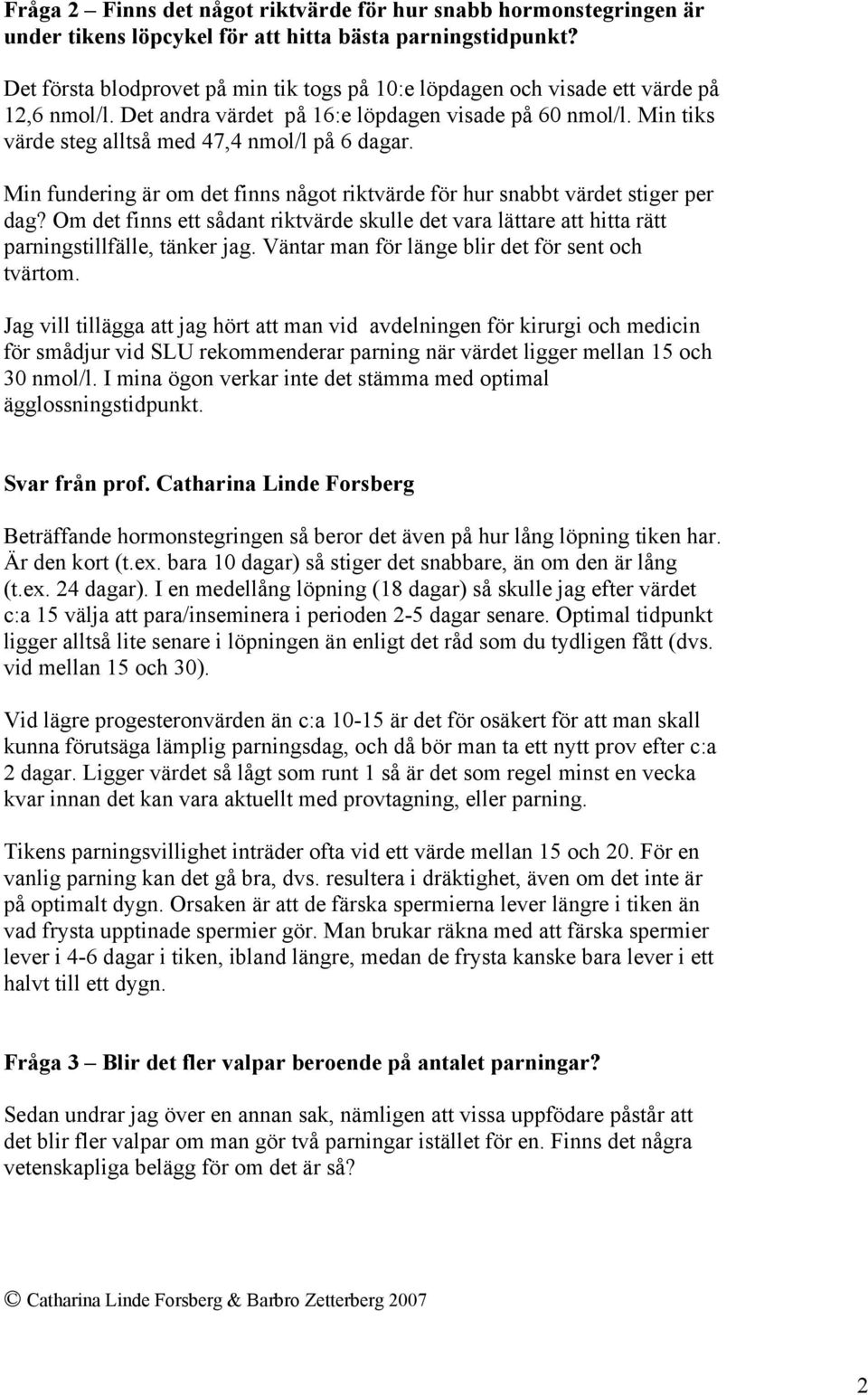 Min tiks värde steg alltså med 47,4 nmol/l på 6 dagar. Min fundering är om det finns något riktvärde för hur snabbt värdet stiger per dag?